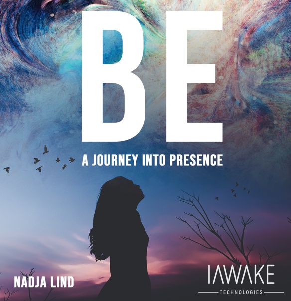 iAwake Technologies - BE A Journey into Presence / БЫТЬ Путешествие в Присутствие